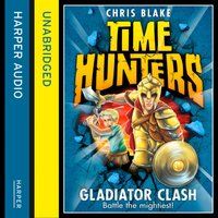 Gladiator Clash (Time Hunters, Book 1) - Chris Blake - audiobook