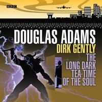 Dirk Gently  The Long Dark Tea-Time Of The Soul - Douglas Adams - audiobook