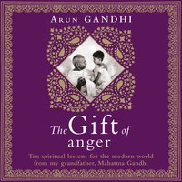 Gift of Anger - Arun Gandhi - audiobook