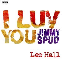 I Luv You Jimmy Spud - Lee Hall - audiobook