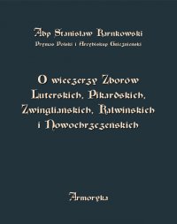 O wieczerzy Zborów Luterskich, Pikardskich, Zwingliańskich, Kalwińskich i Nowochrzczeńskich - Stanisław Karnkowski - ebook