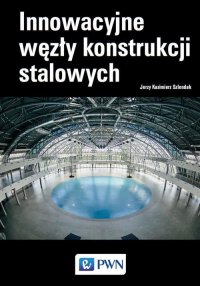 Innowacyjne węzły konstrukcji stalowych - Jerzy Kazimierz Szlendak - ebook
