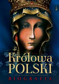 Królowa Polski. Biografia - Henryk Bejda - ebook
