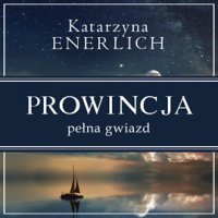 Prowincja pełna gwiazd - Katarzyna Enerlich - audiobook