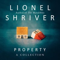 Property - Lionel Shriver - audiobook