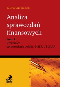 Analiza sprawozdań finansowych. Zrozumieć sprawozdanie polskie, MSSF, US GAAP. Tom 1 - Michał Ambroziak - ebook