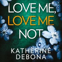 Love Me, Love Me Not - Katherine Debona - audiobook