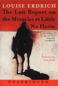 Last Report on the Miracles at Little No Horse - Louise Erdrich - audiobook