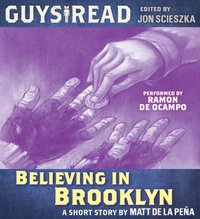 Guys Read: Believing in Brooklyn - Matt de la Pena - audiobook