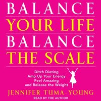 Balance Your Life, Balance the Scale - Jennifer Tuma-Young - audiobook