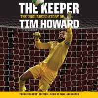 Keeper: The Unguarded Story of Tim Howard Young Readers' Edition UNA