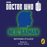 Doctor Who: Nothing O'Clock - Neil Gaiman - audiobook