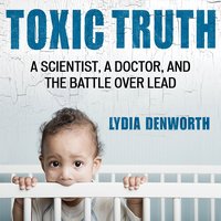 Toxic Truth - Lydia Denworth - audiobook