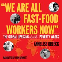 "We Are All Fast-Food Workers Now" - Annelise Orleck - audiobook