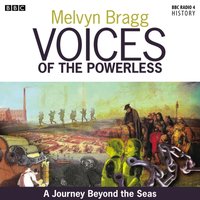 Voices Of The Powerless  A Journey Beyond The Seas  McQuarrie Harbour, Tasmania, Transportation And The Colonisation Of Australia - Melvyn Bragg - audiobook
