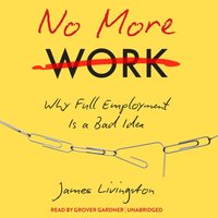No More Work - James Livingston - audiobook