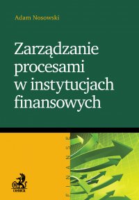 Zarządzanie procesami w instytucjach finansowych - Adam Nosowski - ebook