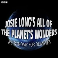 Josie Long's All Of The Planet's Wonders  Astronomy For Dummies (BBC Radio 4 Comedy) - Josie Long - audiobook