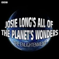 Josie Long's All Of The Planet's Wonders  The Enlightenment (BBC Radio 4  Comedy) - Josie Long - audiobook