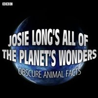 Josie Long's All Of The Planet's Wonders  Obscure Animal Facts (BBC Radio 4 Comedy) - Josie Long - audiobook