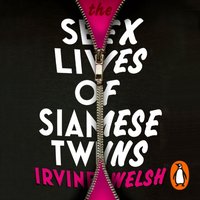 Sex Lives of Siamese Twins - Irvine Welsh - audiobook