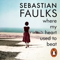 Where My Heart Used to Beat - Sebastian Faulks - audiobook