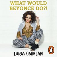 What Would Beyonce Do?! - Luisa Omielan - audiobook