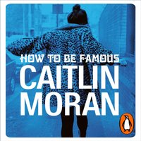 How to be Famous - Caitlin Moran - audiobook