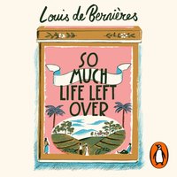 So Much Life Left Over - Louis de Bernieres - audiobook