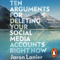 Ten Arguments For Deleting Your Social Media Accounts Right Now - Jaron Lanier - audiobook