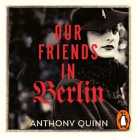 Our Friends in Berlin - Anthony Quinn - audiobook