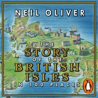 Story of the British Isles in 100 Places - Neil Oliver - audiobook