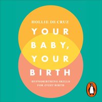 Your Baby, Your Birth - Hollie de Cruz - audiobook