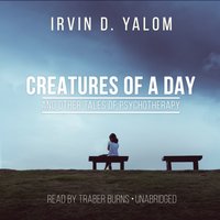 Creatures of a Day, and Other Tales of Psychotherapy - Irvin D. Yalom - audiobook