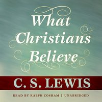 What Christians Believe - C. S. Lewis - audiobook