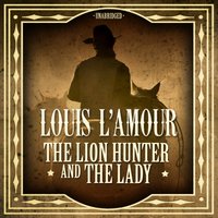 Lion Hunter and the Lady - Louis L'Amour - audiobook