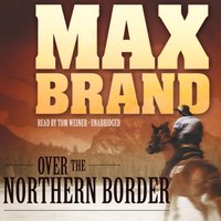 Over the Northern Border - Max Brand - audiobook