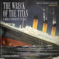 Wreck of the Titan & Morgan Robertson the Man - Morgan Robertson - audiobook