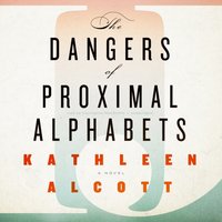 Dangers of Proximal Alphabets - Kathleen Alcott - audiobook
