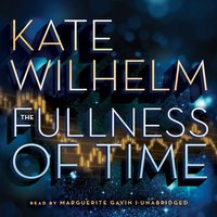 Fullness of Time - Kate Wilhelm - audiobook