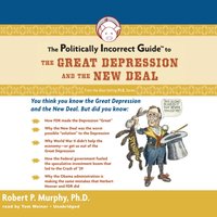 Politically Incorrect Guide to the Great Depression and the New Deal - Robert P. Murphy - audiobook