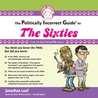Politically Incorrect Guide to the Sixties - Jonathan Leaf - audiobook