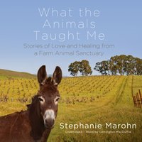 What the Animals Taught Me - Stephanie Marohn - audiobook