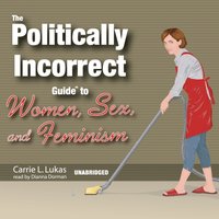 Politically Incorrect Guide to Women, Sex, and Feminism