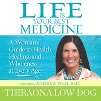 Life Is Your Best Medicine - Tieraona Low Dog - audiobook