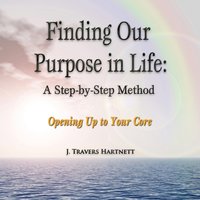 Finding Our Purpose in Life: A Step-by-Step Method - J. Travers Hartnett - audiobook