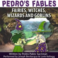 Pedro's Fables: Fairies, Witches, Wizards, and Goblins - Pedro Pablo Sacristan - audiobook