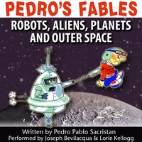 Pedro's Fables: Robots, Aliens, Planets, and Outer Space - Pedro Pablo Sacristan - audiobook