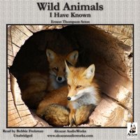 Wild Animals I Have Known - Ernest Thompson Seton - audiobook