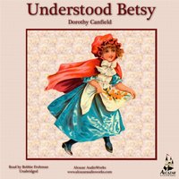 Understood Betsy - Dorothy Canfield Fisher - audiobook